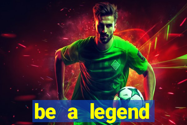 be a legend football unlimited money